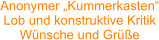 Anonymer „Kummerkasten“ Lob und konstruktive Kritik Wünsche und Grüße